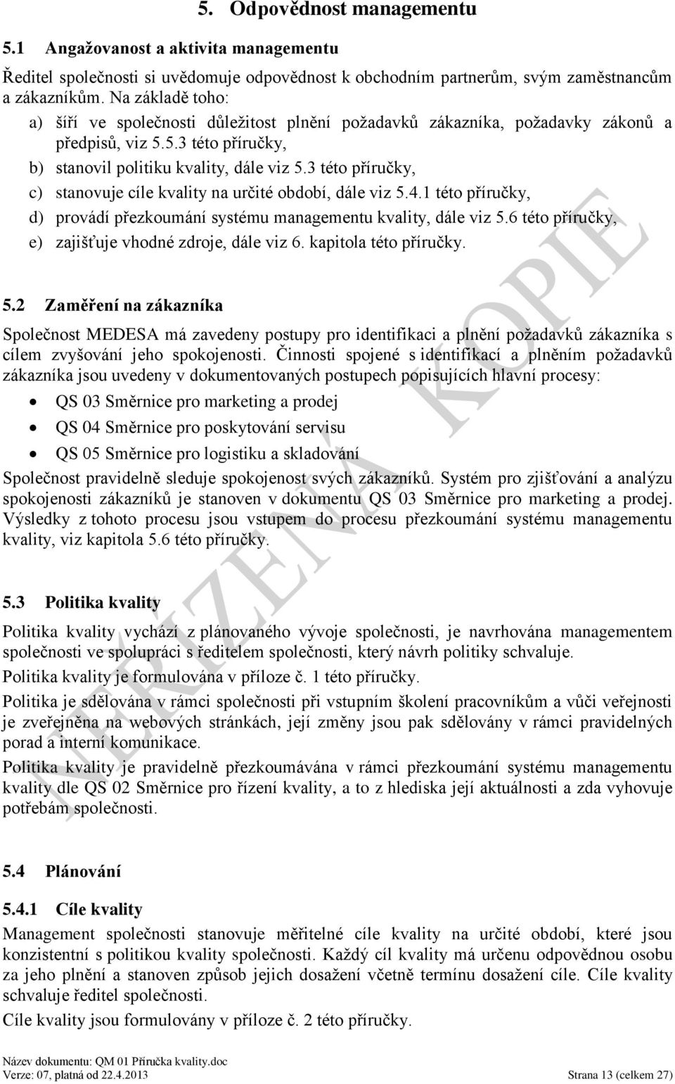 3 této příručky, c) stanovuje cíle kvality na určité období, dále viz 5.4.1 této příručky, d) provádí přezkoumání systému managementu kvality, dále viz 5.