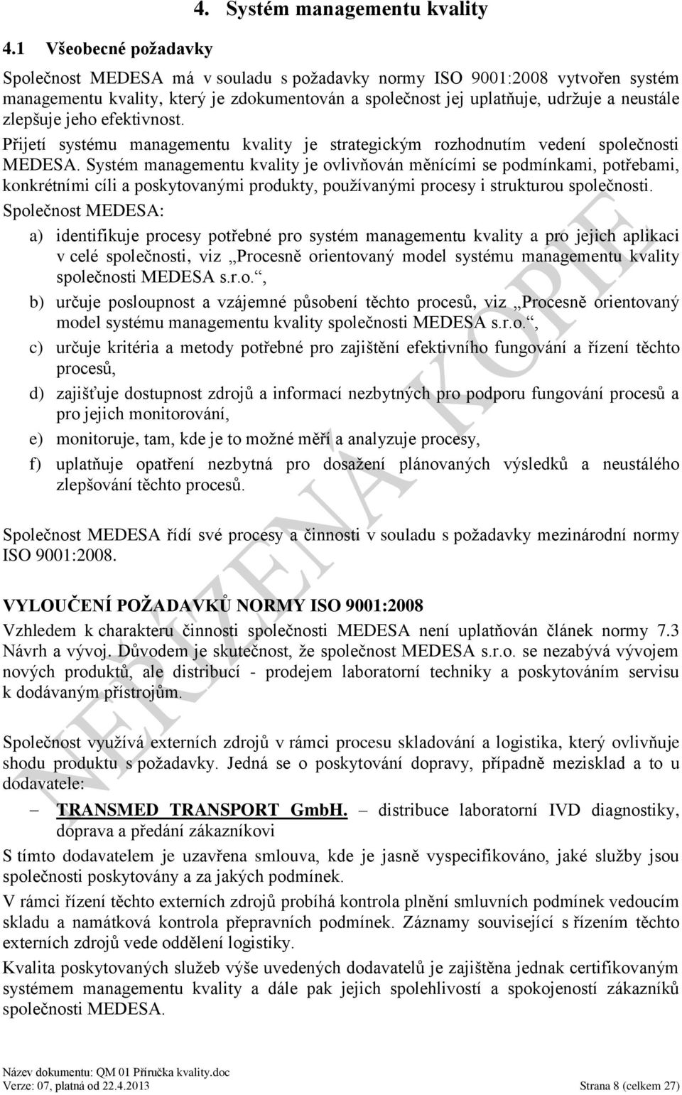 zlepšuje jeho efektivnost. Přijetí systému managementu kvality je strategickým rozhodnutím vedení společnosti MEDESA.