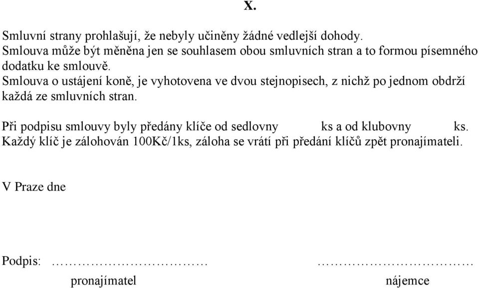 Smlouva o ustájení koně, je vyhotovena ve dvou stejnopisech, z nichž po jednom obdrží každá ze smluvních stran.