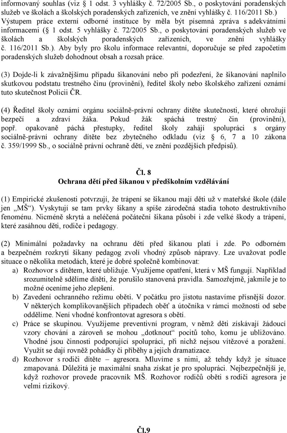 , o poskytování poradenských služeb ve školách a školských poradenských zařízeních, ve znění vyhlášky č. 116/2011 Sb.).