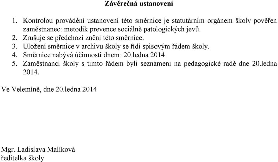 patologických jevů. 2. Zrušuje se předchozí znění této směrnice. 3.