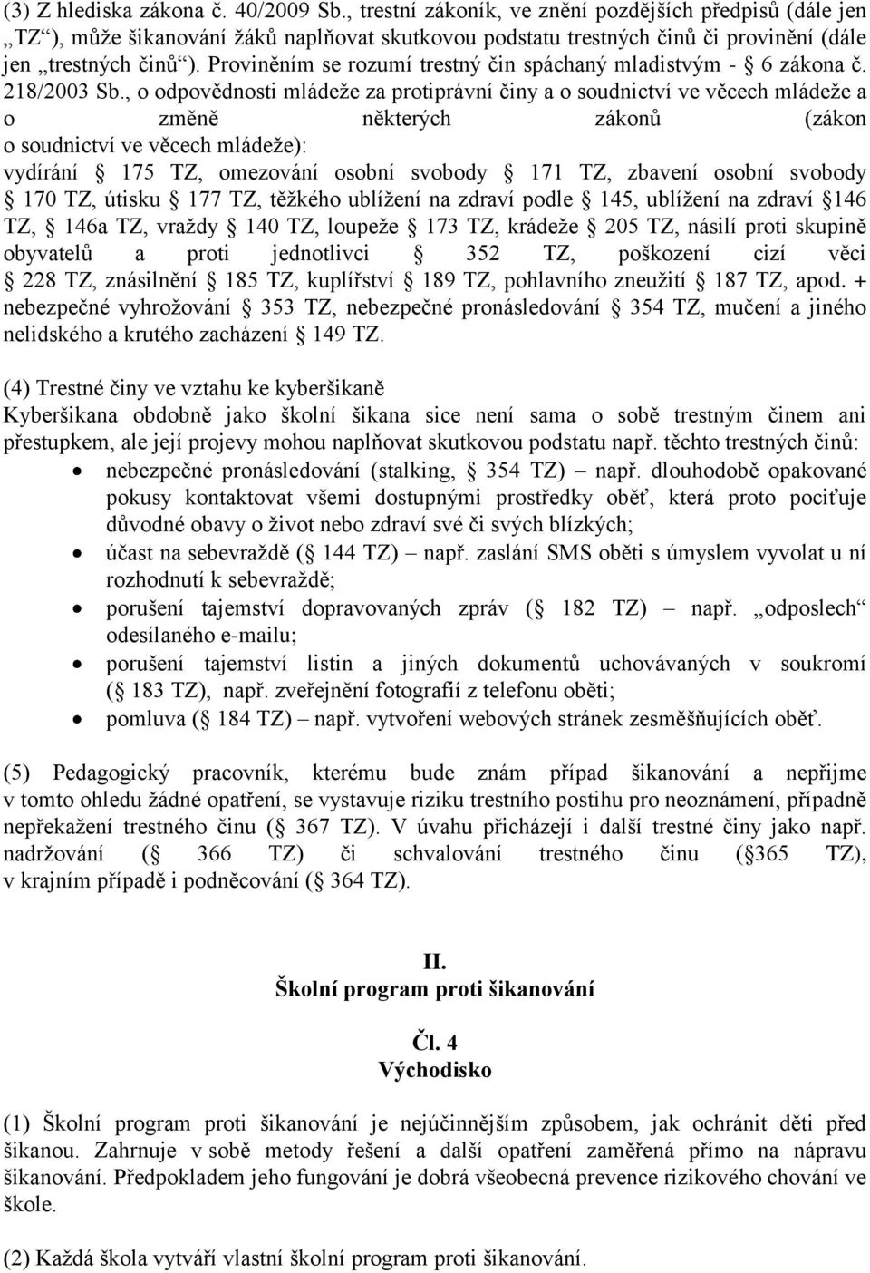 Proviněním se rozumí trestný čin spáchaný mladistvým - 6 zákona č. 218/2003 Sb.