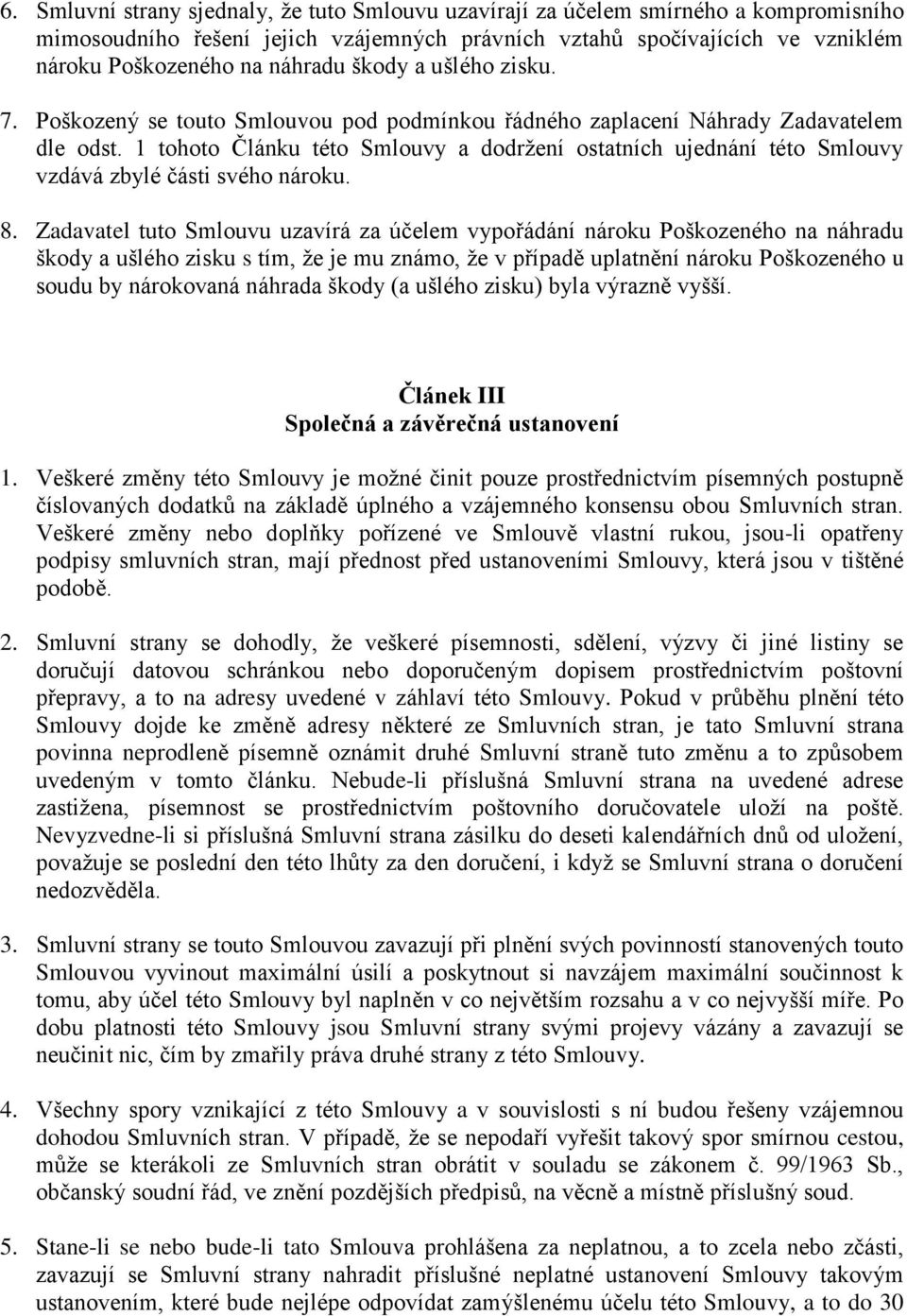 1 tohoto Článku této Smlouvy a dodržení ostatních ujednání této Smlouvy vzdává zbylé části svého nároku. 8.