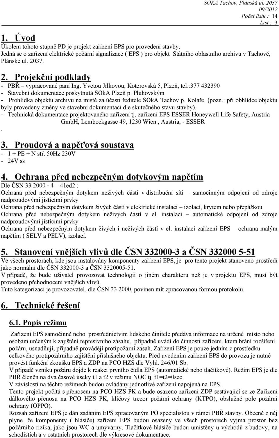 Yvetou Jílkovou, Koterovská 5, Plzeň, tel.:377 432390 - Stavební dokumentace poskytnutá SOkA Plzeň p. Pluhovským - Prohlídka objektu archivu na místě za účasti ředitele SOkA Tachov p. Koláře. (pozn.