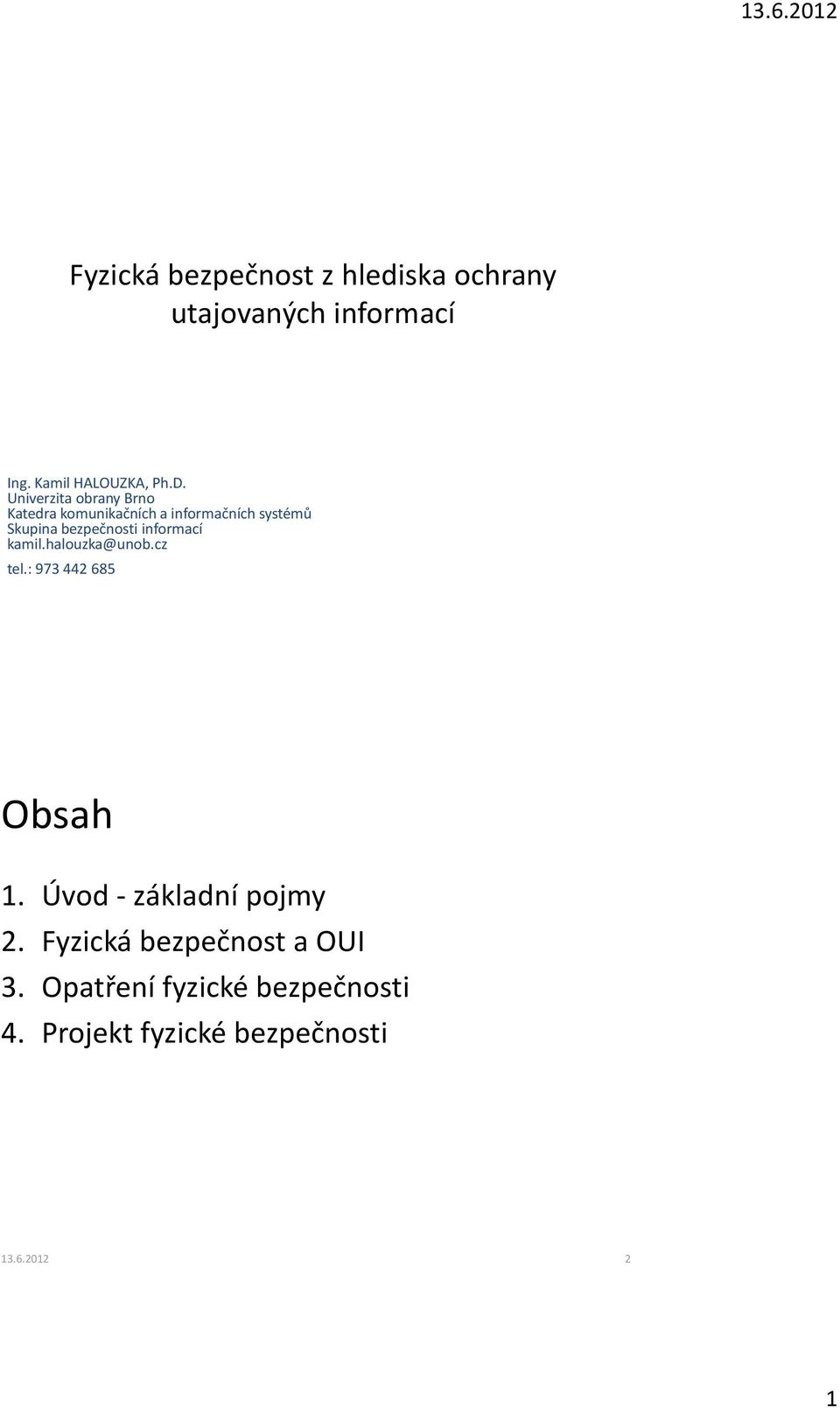 bezpečnosti informací kamil.halouzka@unob.cz tel.: 973 442 685 Obsah 1.