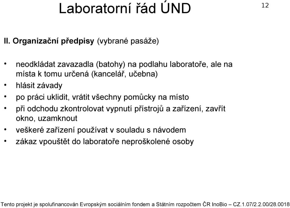 místa k tomu určená (kancelář, učebna) hlásit závady po práci uklidit, vrátit všechny pomůcky na