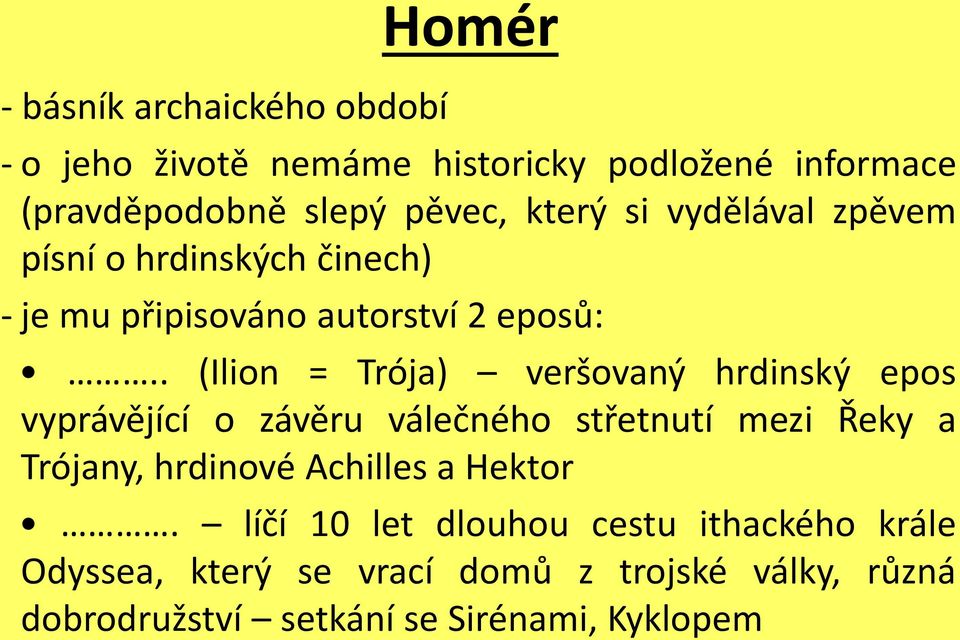 . (Ilion = Trója) veršovaný hrdinský epos vyprávějící o závěru válečného střetnutí mezi Řeky a Trójany, hrdinové