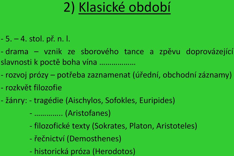 prózy potřeba zaznamenat (úřední, obchodní záznamy) - rozkvět filozofie - žánry: - tragédie