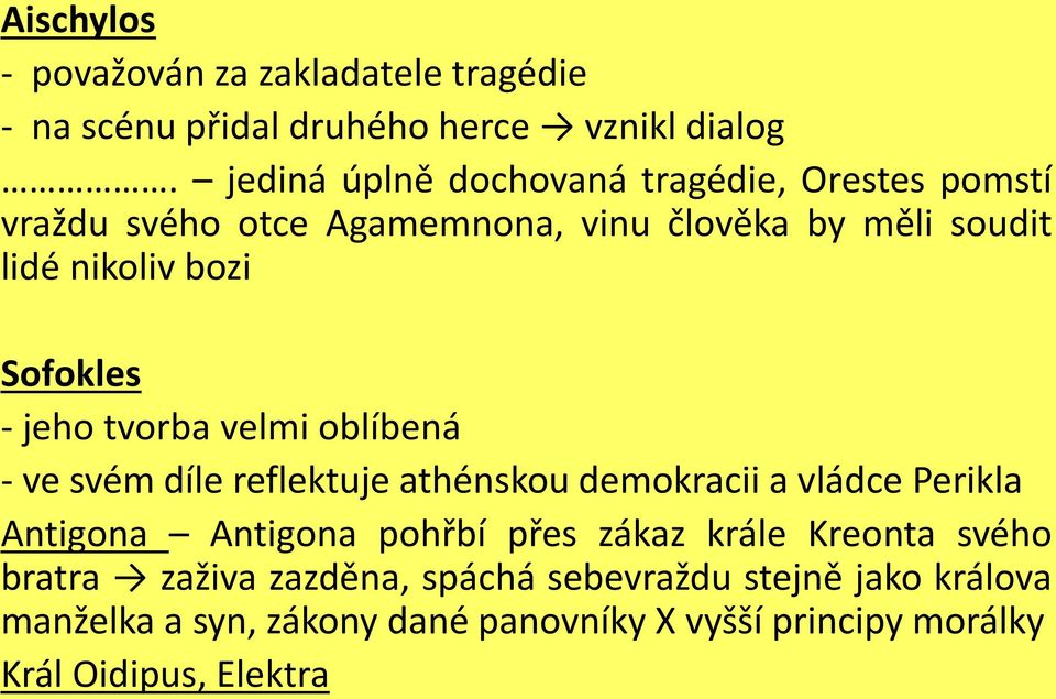 Sofokles - jeho tvorba velmi oblíbená - ve svém díle reflektuje athénskou demokracii a vládce Perikla Antigona Antigona pohřbí