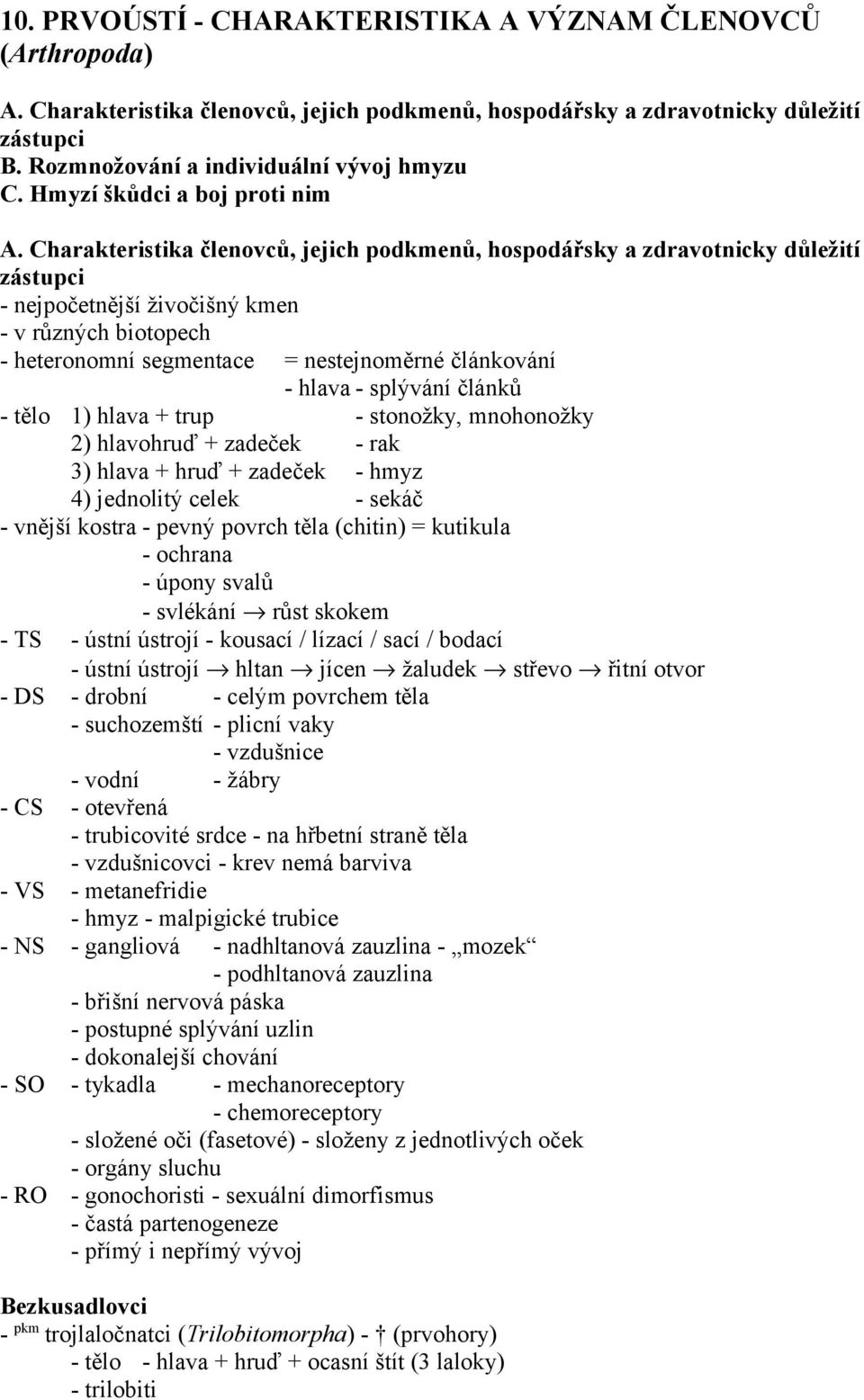 Charakteristika členovců, jejich podkmenů, hospodářsky a zdravotnicky důležití zástupci - nejpočetnější živočišný kmen - v různých biotopech - heteronomní segmentace = nestejnoměrné článkování -