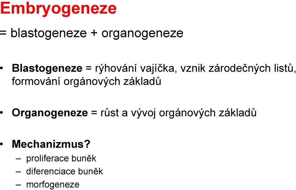 orgánových základů Organogeneze = růst a vývoj orgánových