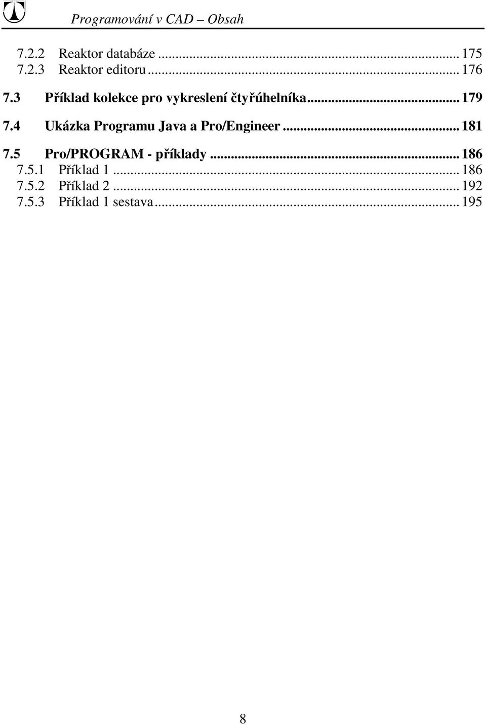 4 Ukázka Programu Java a Pro/Engineer... 181 7.5 Pro/PROGRAM - příklady.