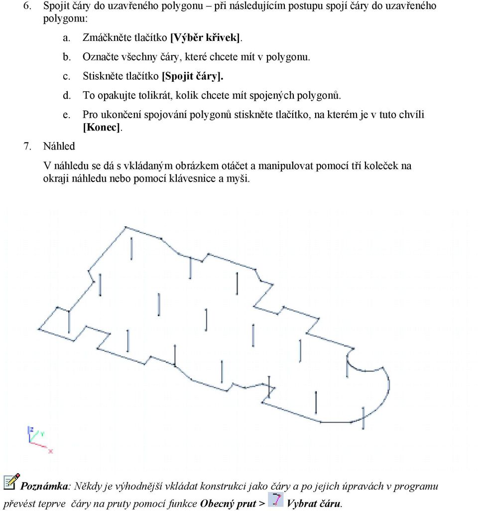 Pro ukončení spojování polygonů stiskněte tlačítko, na kterém je v tuto chvíli [Konec].