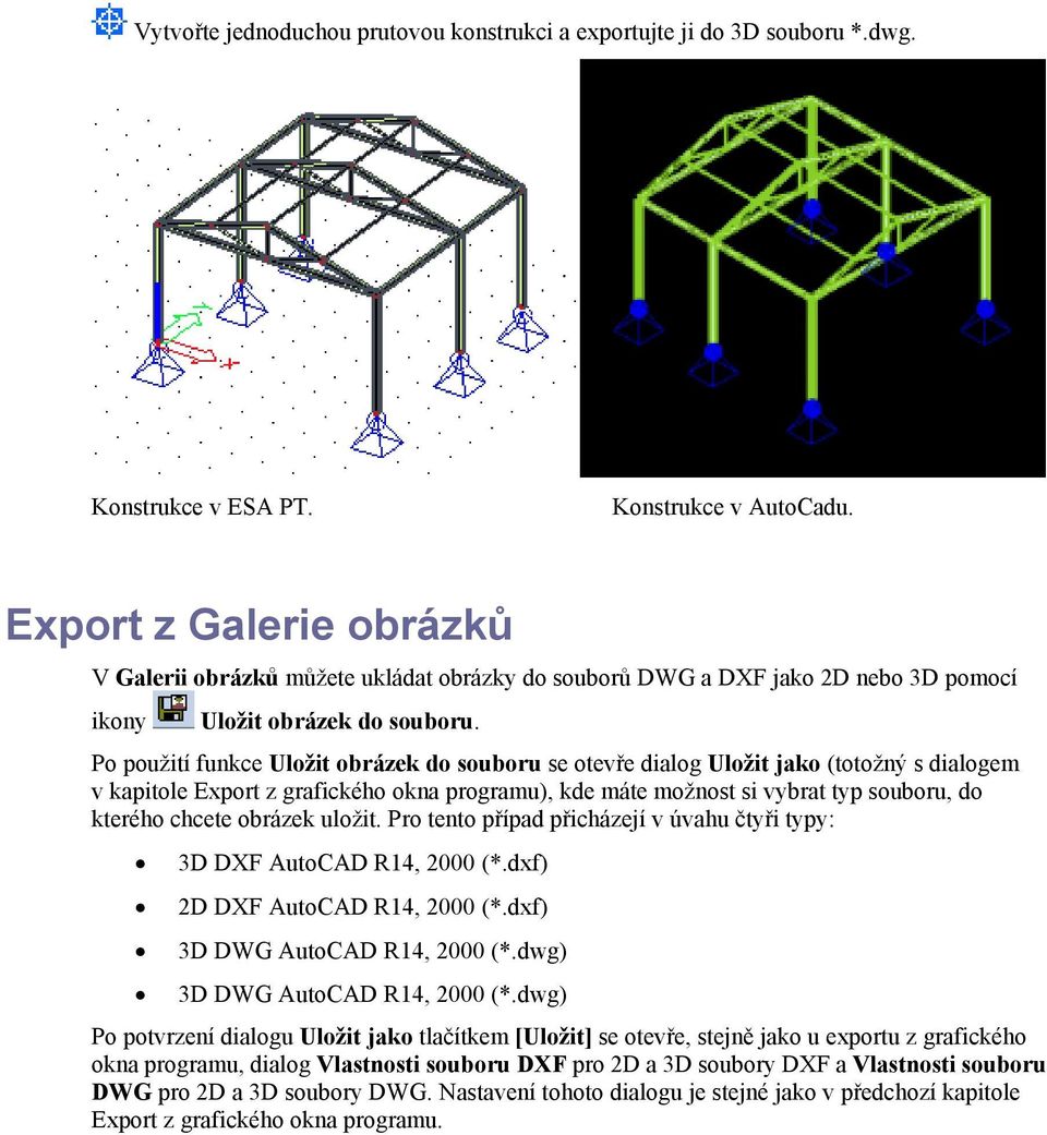 Po použití funkce Uložit obrázek do souboru se otevře dialog Uložit jako (totožný s dialogem v kapitole Export z grafického okna programu), kde máte možnost si vybrat typ souboru, do kterého chcete