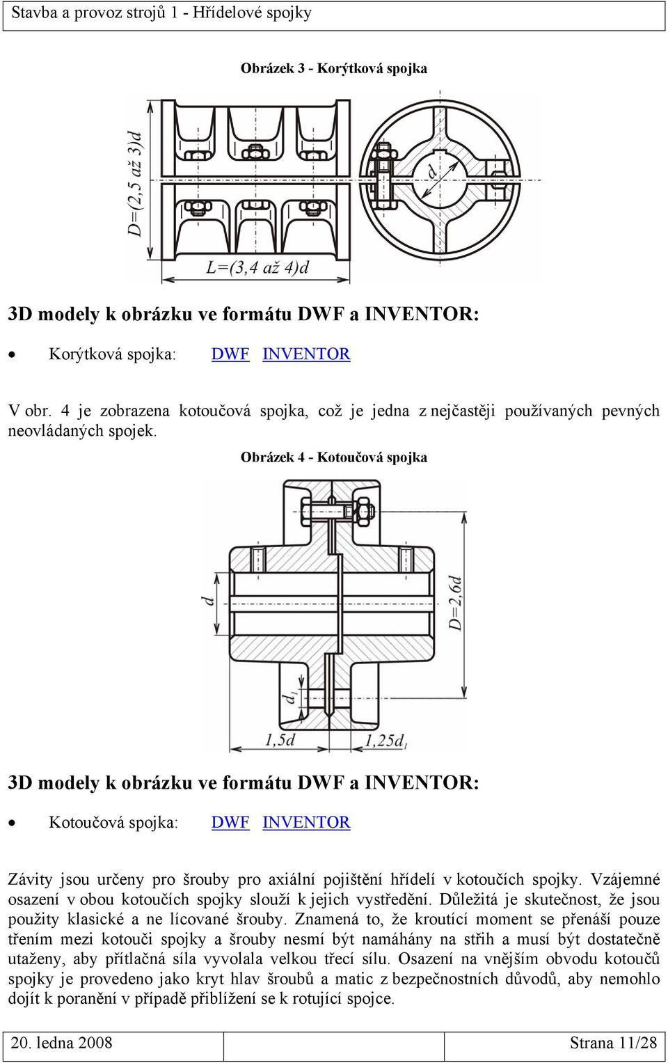 Obrázek 4 - Kotoučová spojka 3D modely k obrázku ve formátu DWF a INVENTOR: Kotoučová spojka: DWF INVENTOR Závity jsou určeny pro šrouby pro axiální pojištění hřídelí v kotoučích spojky.