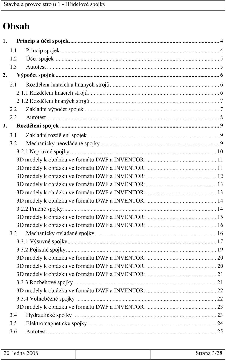 .. 10 3D modely k obrázku ve formátu DWF a INVENTOR:... 11 3D modely k obrázku ve formátu DWF a INVENTOR:... 11 3D modely k obrázku ve formátu DWF a INVENTOR:... 12 3D modely k obrázku ve formátu DWF a INVENTOR:.