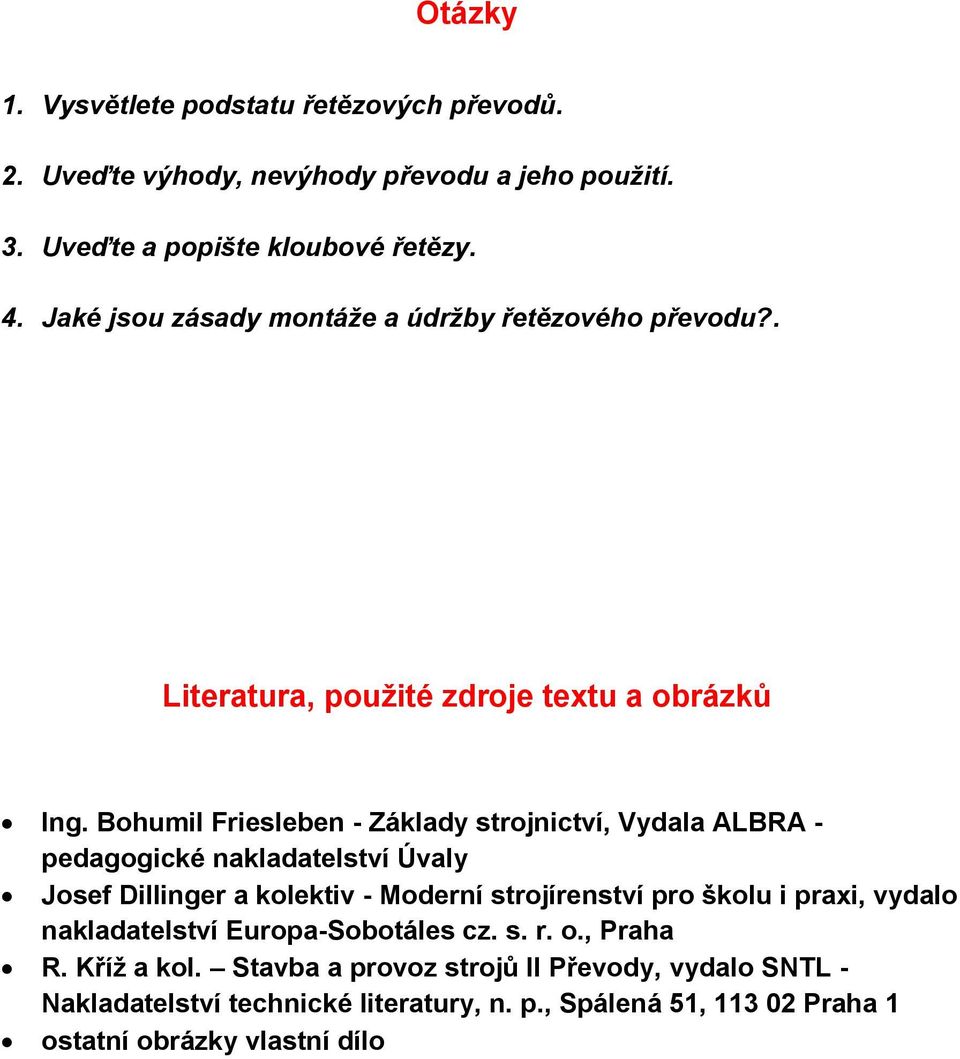 Bohumil Friesleben - Základy strojnictví, Vydala ALBRA - pedagogické nakladatelství Úvaly Josef Dillinger a kolektiv - Moderní strojírenství pro školu i