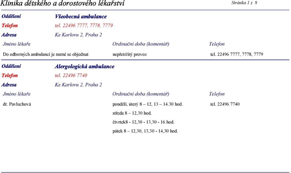 22496 7777, 7778, 7779 Alergologická ambulance tel. 22496 7740 dr.