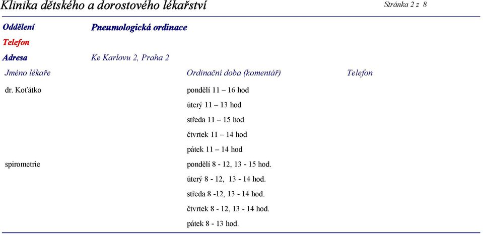 Koťátko spirometrie pondělí 11 16 hod úterý 11 13 hod středa 11 15 hod