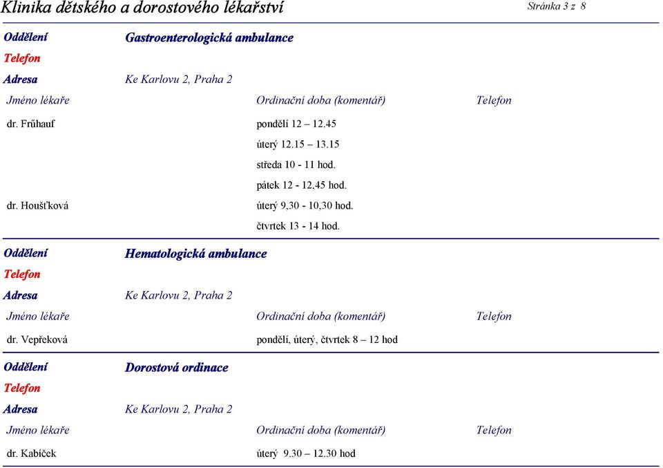 dr. Houšťková úterý 9,30-10,30 hod. čtvrtek 13-14 hod. Hematologická ambulance dr.