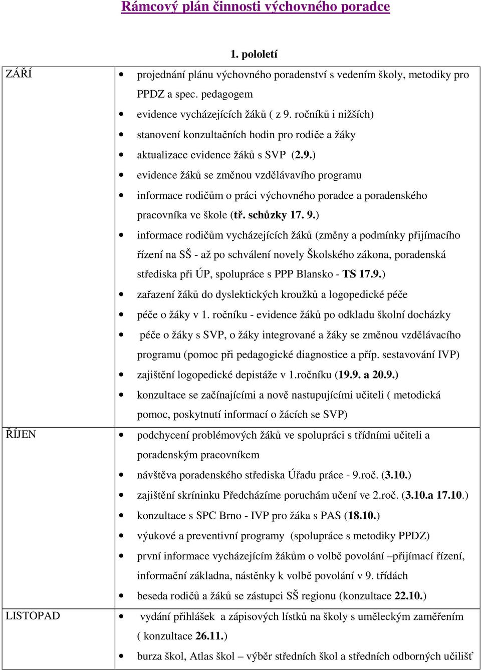 ) evidence žáků se změnou vzdělávavího programu informace rodičům o práci výchovného poradce a poradenského pracovníka ve škole (tř. schůzky 17. 9.