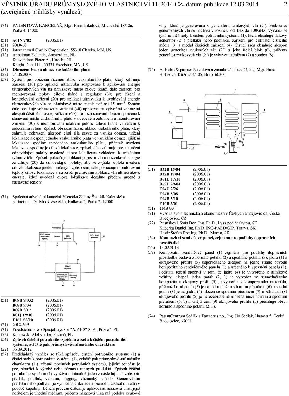 01) (21) 2010-60 (71) International Cardio Corporation, 55318 Chaska, MN, US (72) Appelman Yolande, Amsterdam, NL Doevendans Pieter A., Utrecht, NL Knight Donald J.
