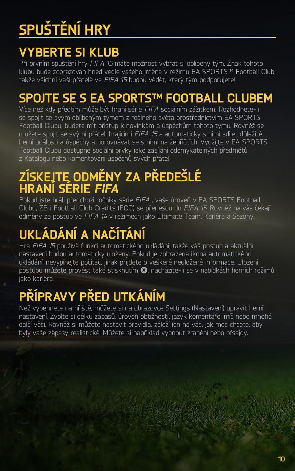 SPOJTE SE S EA SPORTS FOOTBALL CLUBEM Více než kdy předtím může být hraní série FIFA sociálním zážitkem.