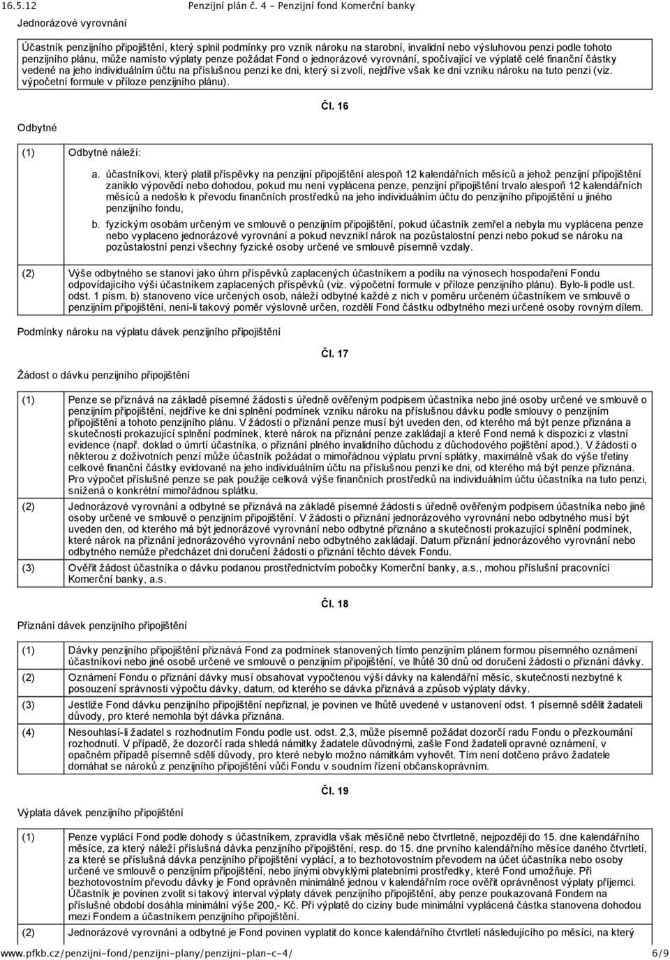 tuto penzi (viz. výpočetní formule v příloze penzijního plánu). Odbytné (1) Odbytné náleží: Čl. 16 a.