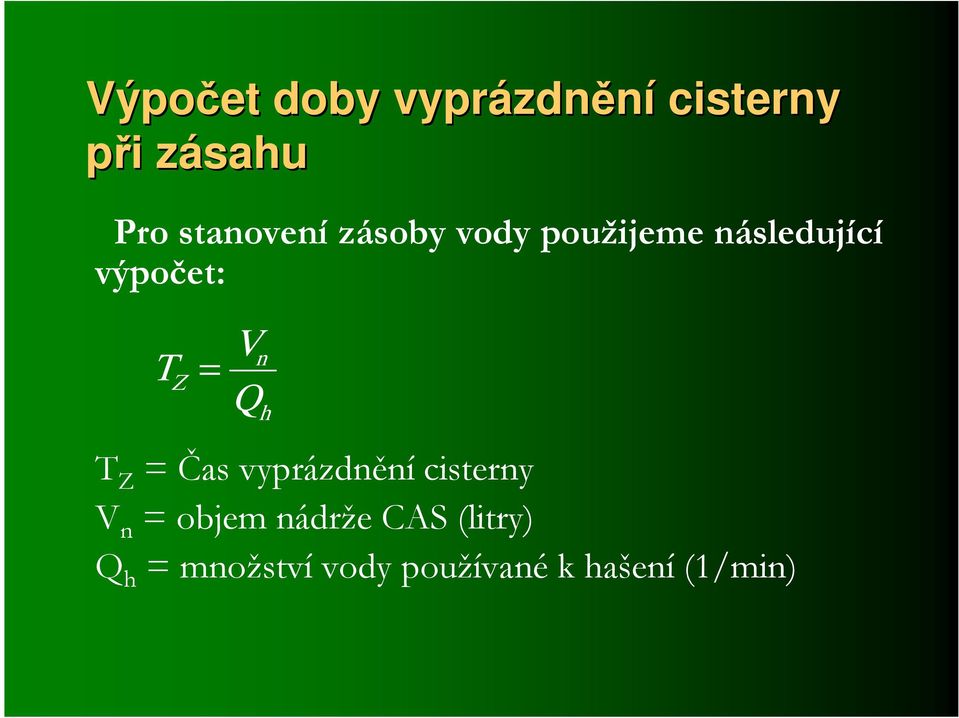 výpočet: Z Vn Q h Z Čas vyprázdnění cisterny V n objem