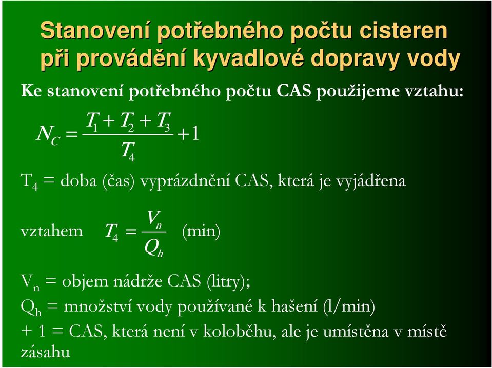 vztahem + + 1 2 3 + 4 4 V n Q h 1 (min) V n objem nádrže CAS (litry); Q h množství