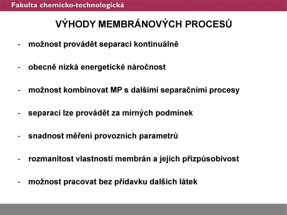 separaci lze provádět za mírných podmínek - snadnost měření provozních parametrů -