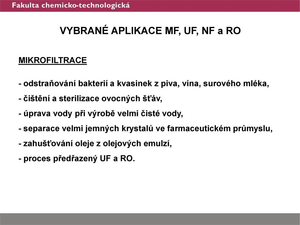 úprava vody při výrobě velmi čisté vody, - separace velmi jemných krystalů ve