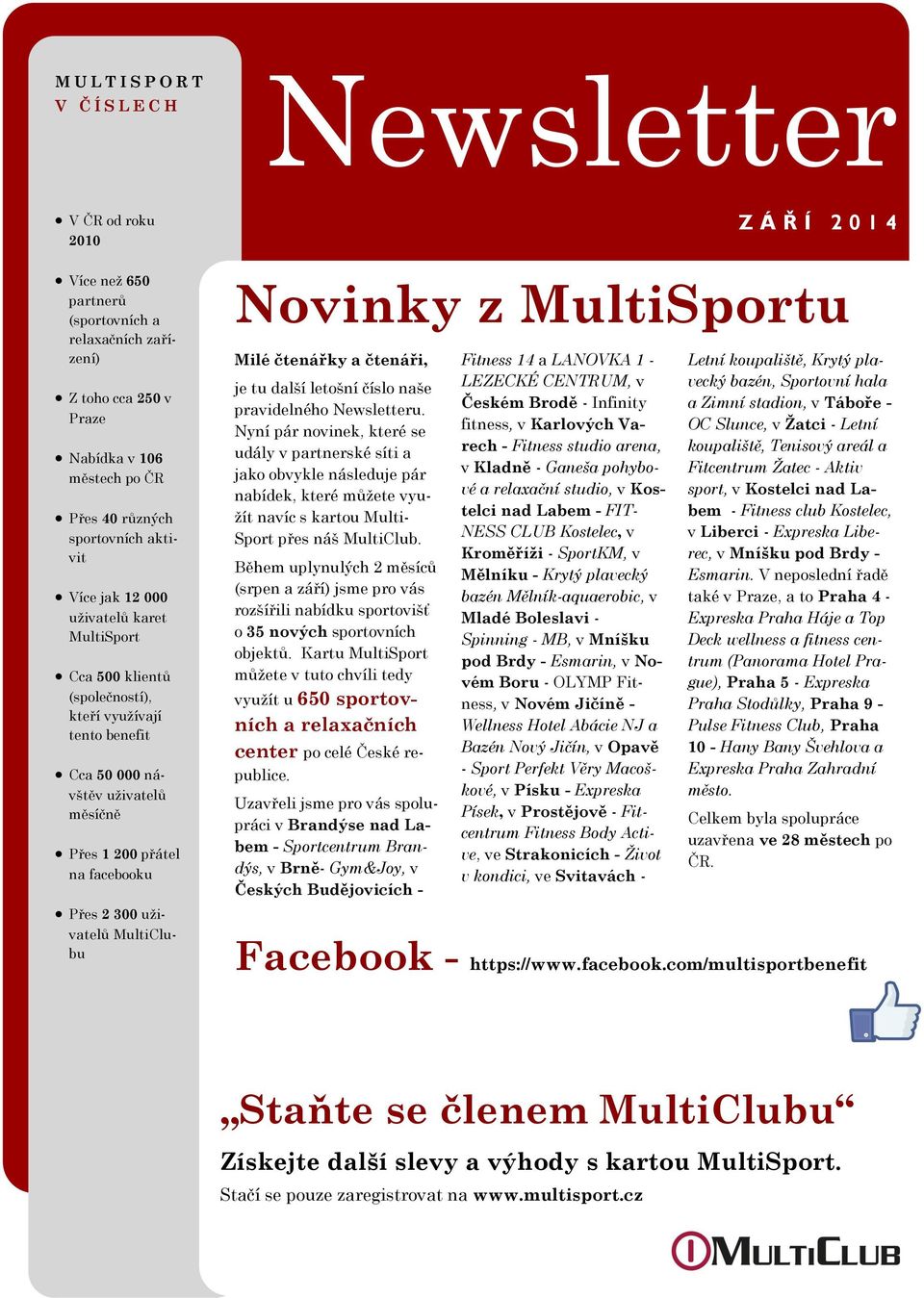 300 uživatelů MultiClubu Novinky z MultiSportu Milé čtenářky a čtenáři, je tu další letošní číslo naše pravidelného Newsletteru.