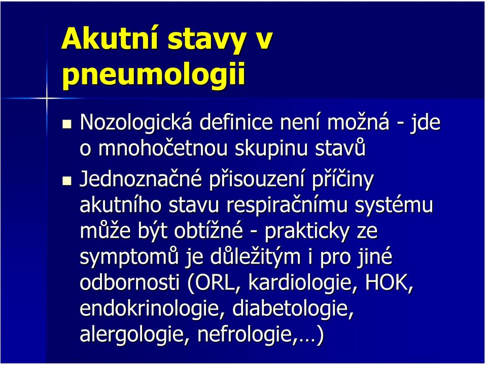 může e být obtížné - prakticky ze symptomů je důled ležitým i pro jiné