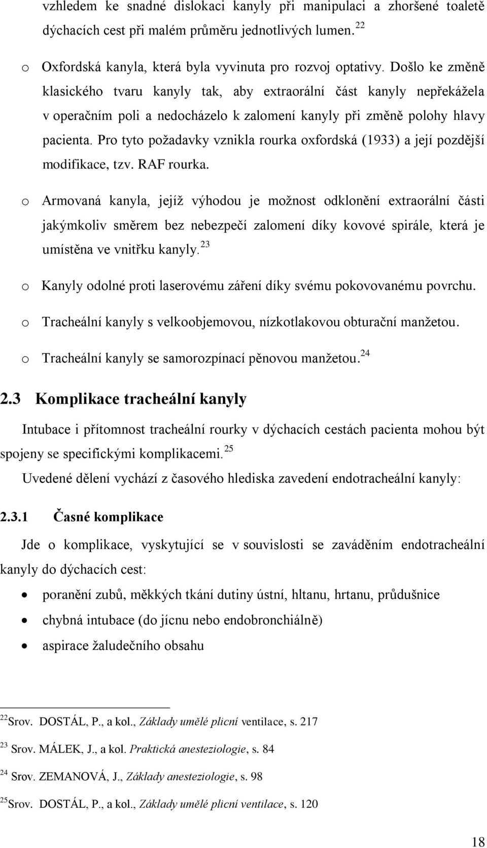 Pro tyto požadavky vznikla rourka oxfordská (1933) a její pozdější modifikace, tzv. RAF rourka.