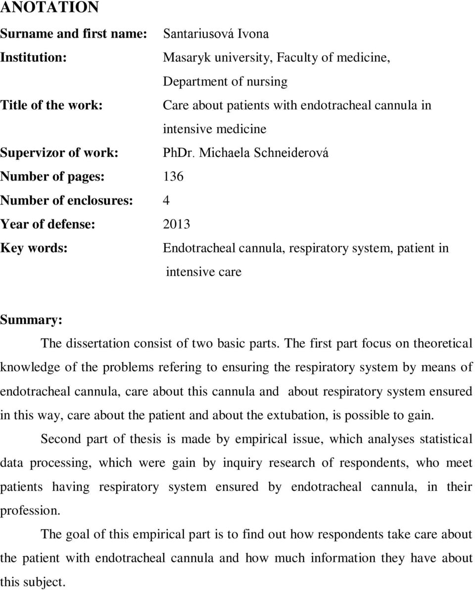 Michaela Schneiderová Number of pages: 136 Number of enclosures: 4 Year of defense: 2013 Key words: Endotracheal cannula, respiratory system, patient in intensive care Summary: The dissertation