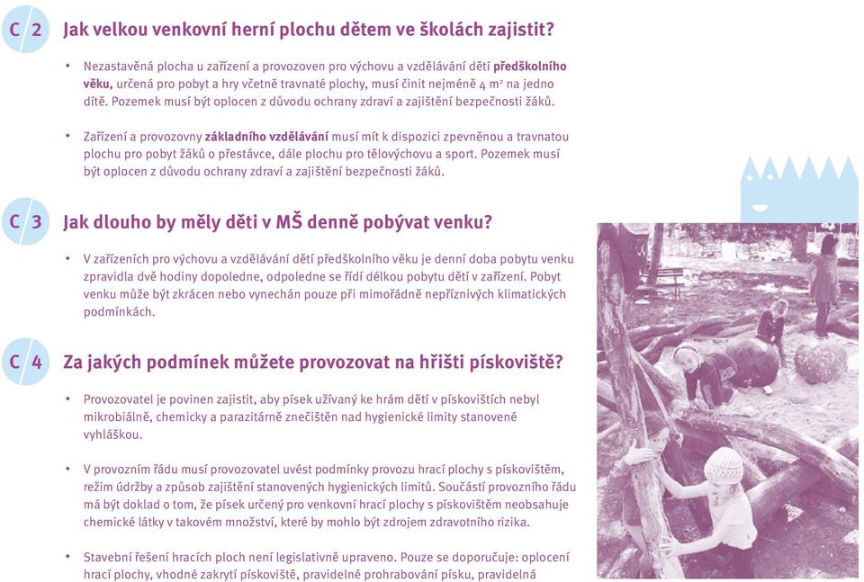 Pozemek musí být oplocen z důvodu ochrany zdraví a zajištění bezpečnosti žáků.
