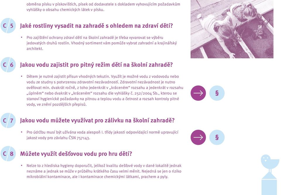 C 6 Jakou vodu zajistit pro pitný režim dětí na školní zahradě? Dětem je nutné zajistit přísun vhodných tekutin.