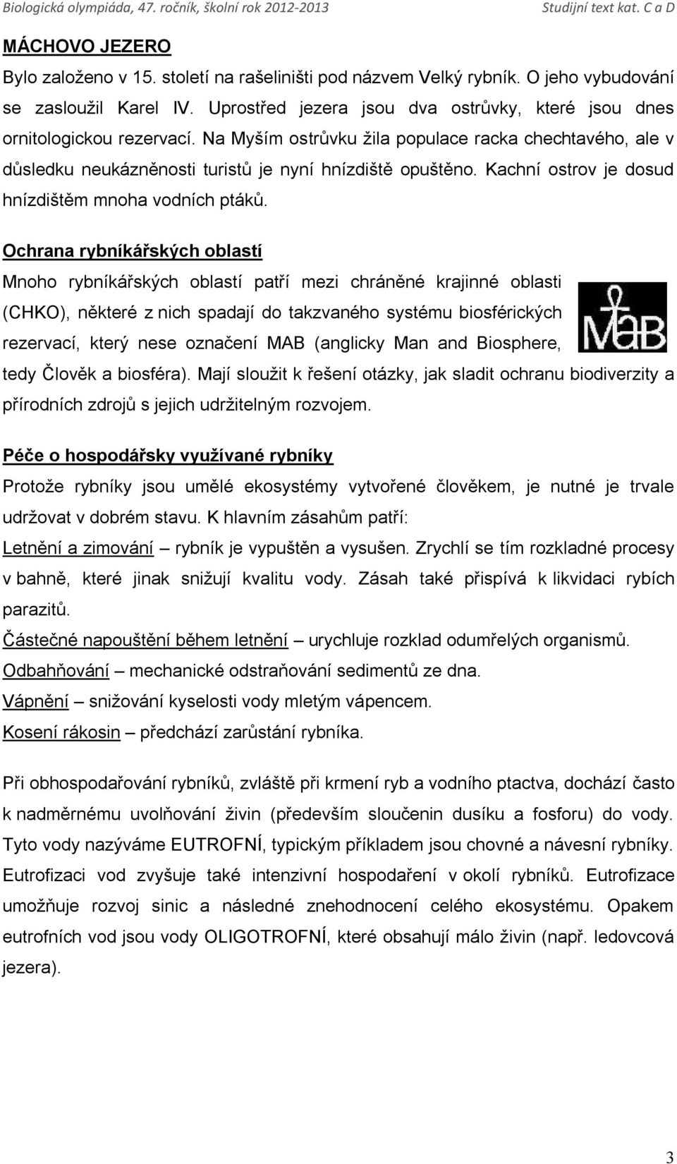 Kachní ostrov je dosud hnízdištěm mnoha vodních ptáků.