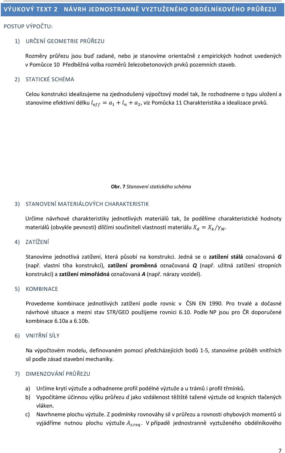 2) STATICKÉ SCHÉMA Celou konstrukci idealizujeme na zjednodušený výpočtový model tak, že rozhodneme o typu uložení a stanovíme efektivní délku, - #.