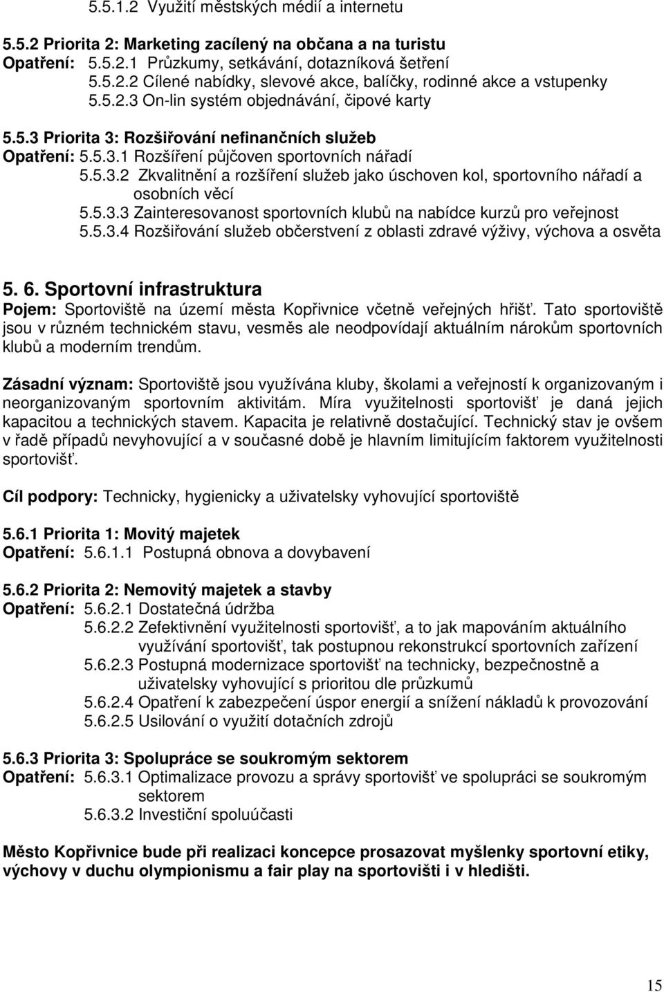 5.3.3 Zainteresovanost sportovních klubů na nabídce kurzů pro veřejnost 5.5.3.4 Rozšiřování služeb občerstvení z oblasti zdravé výživy, výchova a osvěta 5. 6.