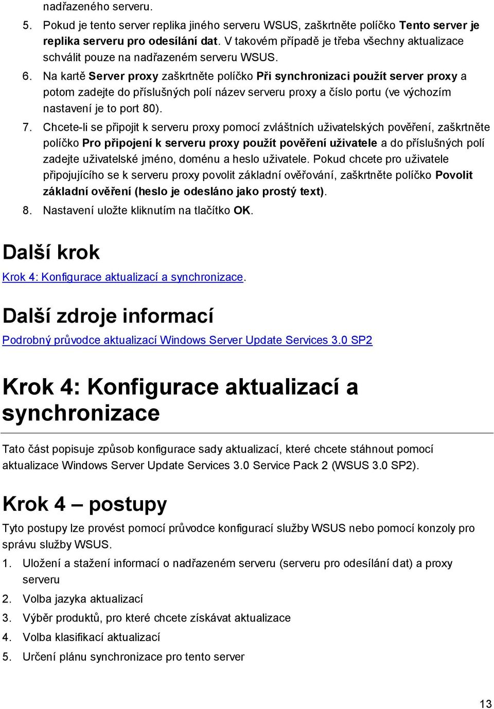 Na kartě Server proxy zaškrtněte políčko Při synchronizaci použít server proxy a potom zadejte do příslušných polí název serveru proxy a číslo portu (ve výchozím nastavení je to port 80). 7.