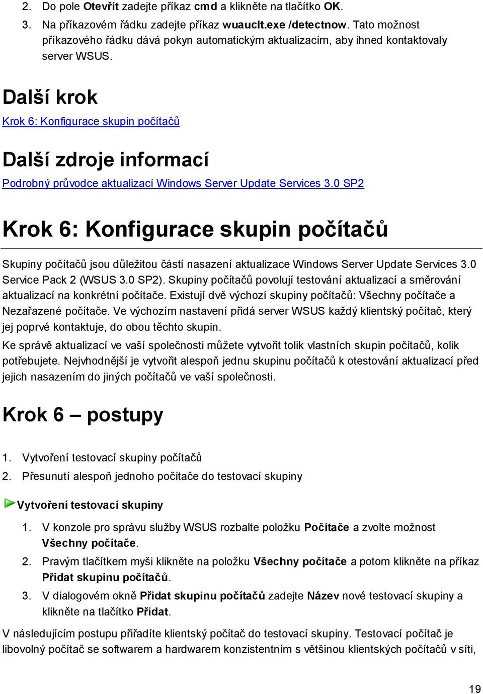 Další krok Krok 6: Konfigurace skupin počítačů Další zdroje informací Podrobný průvodce aktualizací Windows Server Update Services 3.