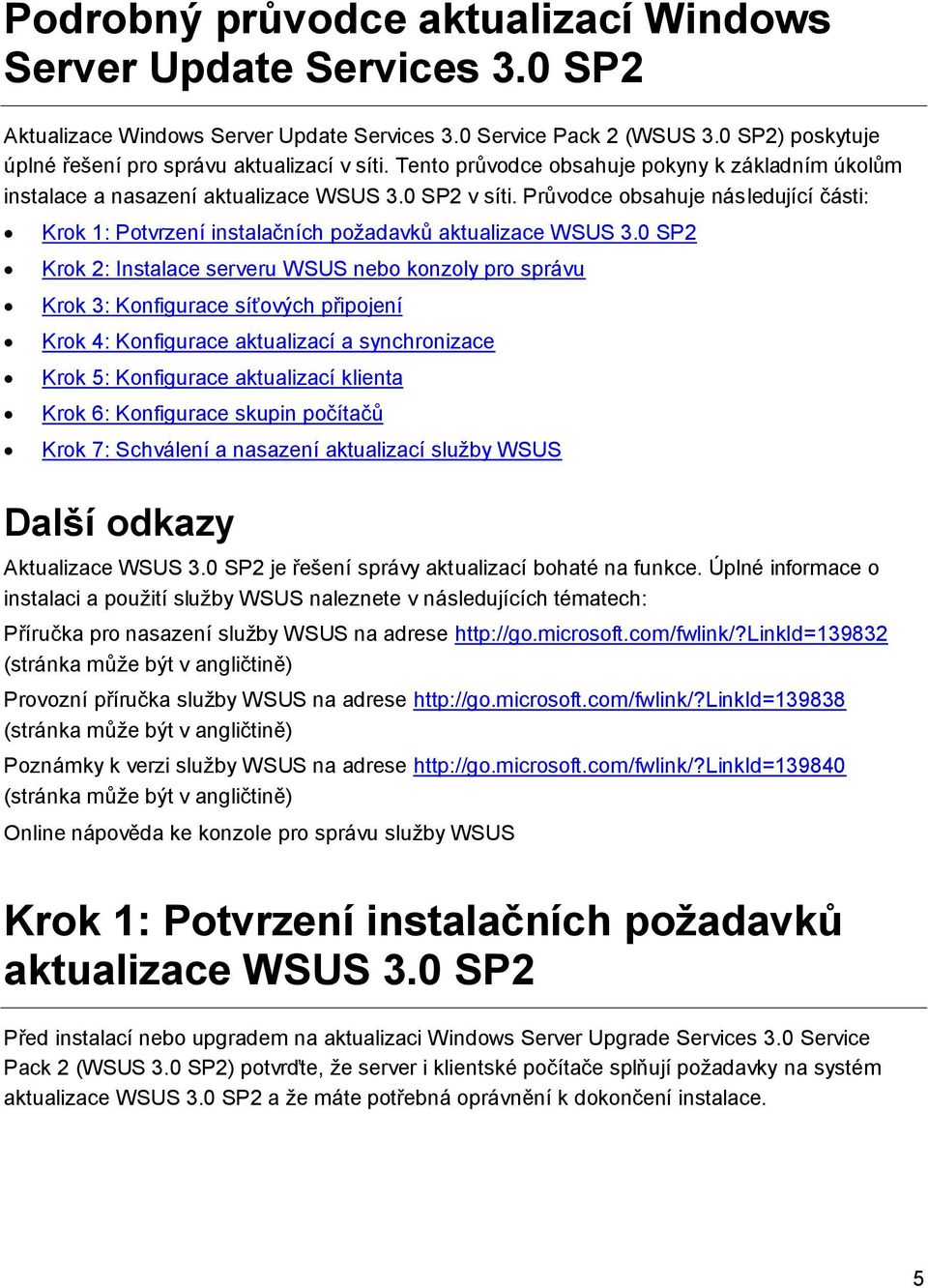 Průvodce obsahuje následující části: Krok 1: Potvrzení instalačních požadavků aktualizace WSUS 3.