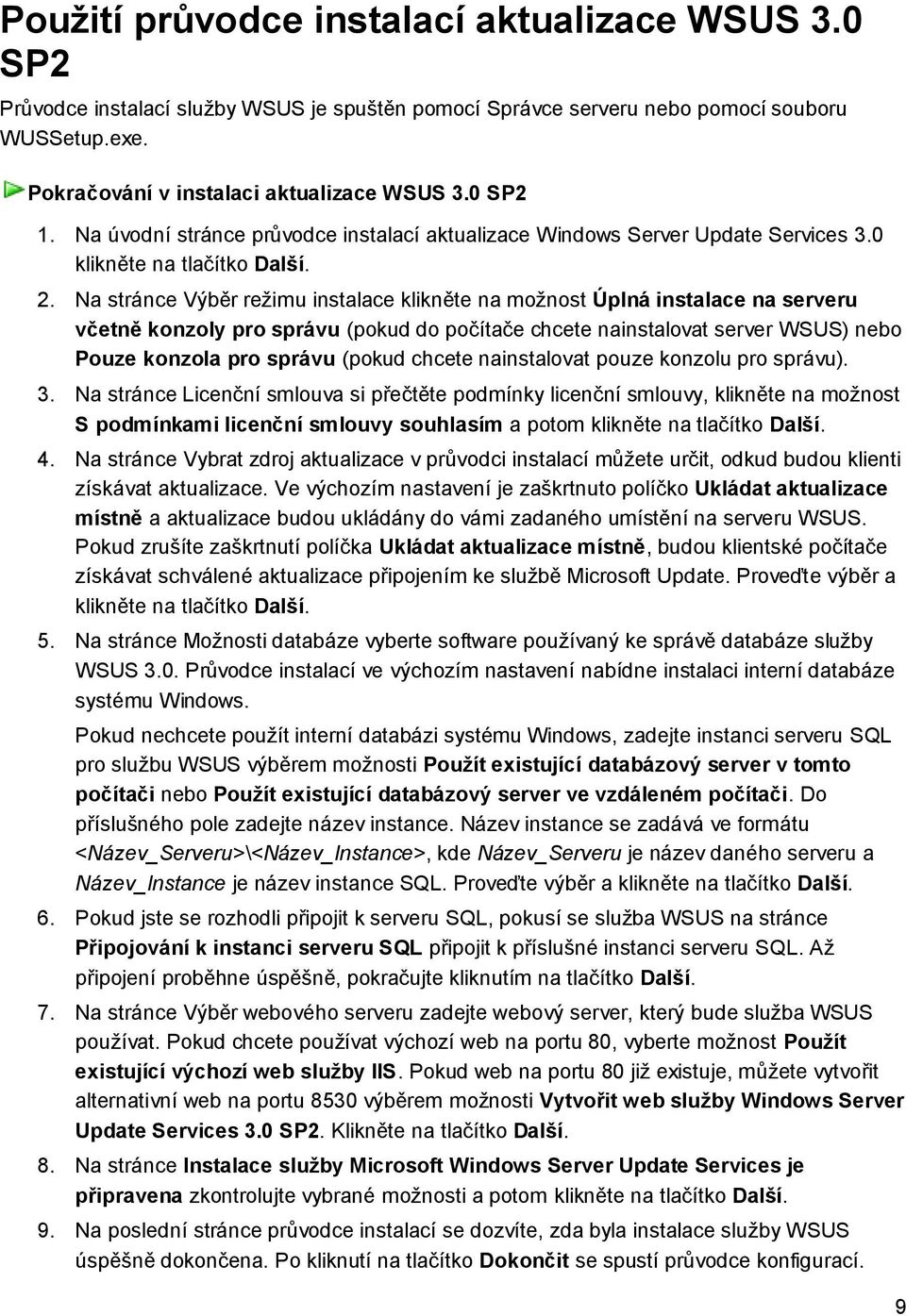 Na stránce Výběr režimu instalace klikněte na možnost Úplná instalace na serveru včetně konzoly pro správu (pokud do počítače chcete nainstalovat server WSUS) nebo Pouze konzola pro správu (pokud