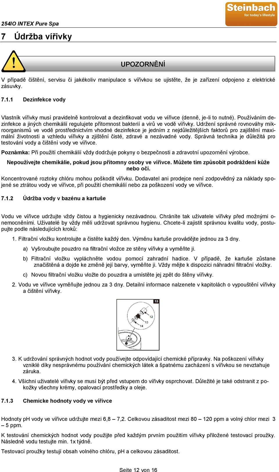 Používáním dezinfekce a jiných chemikálií regulujete přítomnost bakterií a virů ve vodě vířivky.