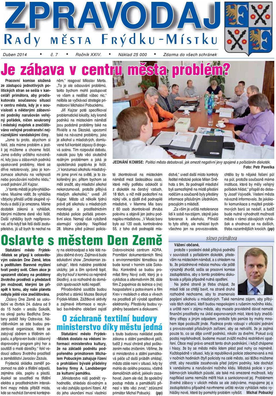 podniky narušován veřejný pořádek, ničen soukromý i městský majetek a znečišťováno veřejné prostranství nejrůznějšími vandalskými činy.