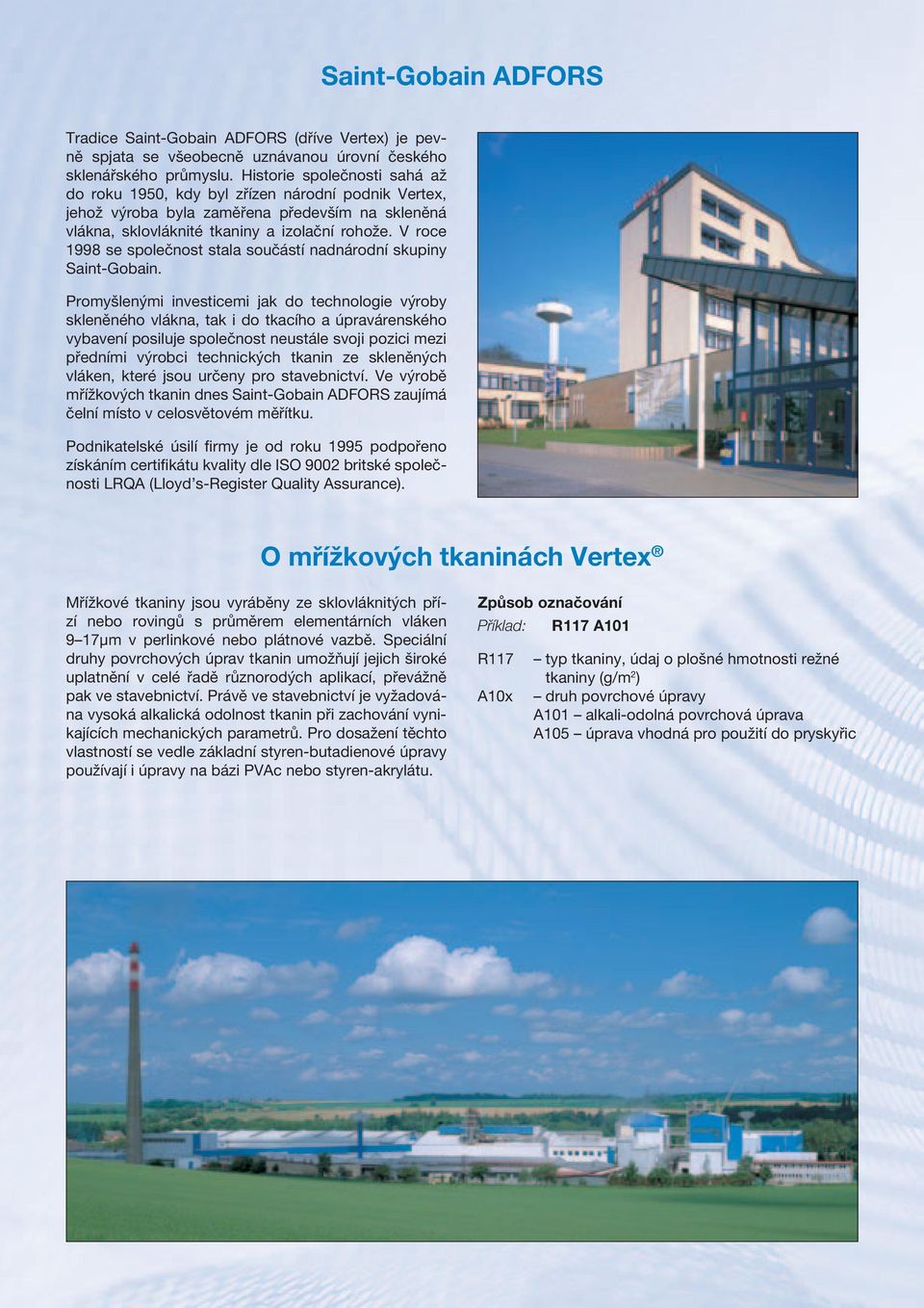 V roce 1998 se společnost stala součástí nadnárodní skupiny Saint Gobain.