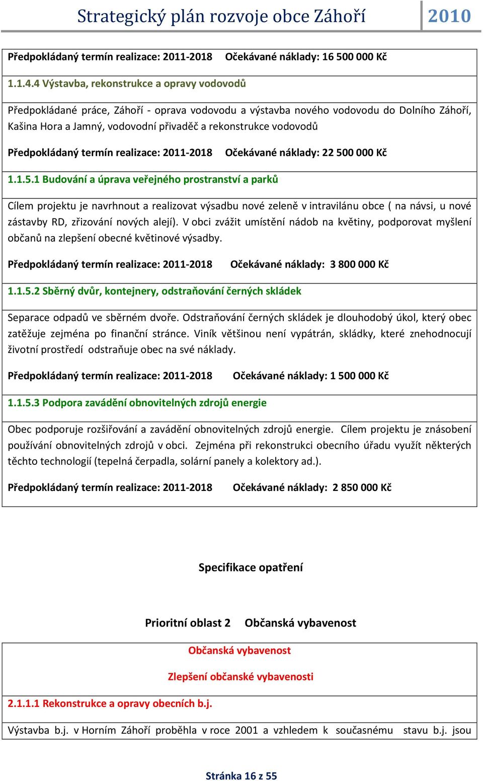 Předpokládaný termín realizace: 2011-2018 Očekávané náklady: 22 50