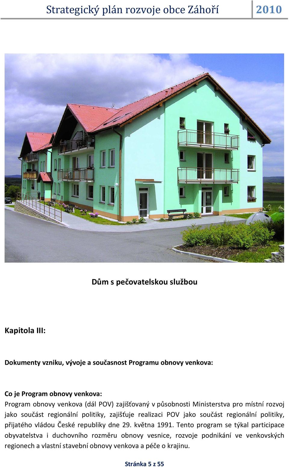 realizaci POV jako součást regionální politiky, přijatého vládou České republiky dne 29. května 1991.